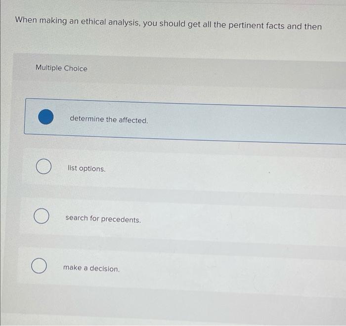 Solved When making an ethical analysis, you should get all | Chegg.com