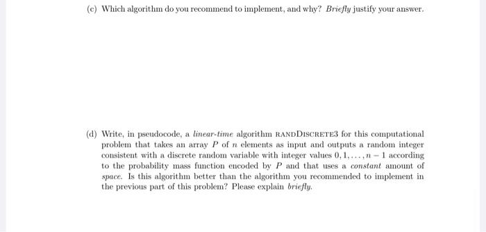 (c) Which algorithm do you recommend to implement, and why? Briefly justify your answer. (d) Write, in pseudocode, a linear-t