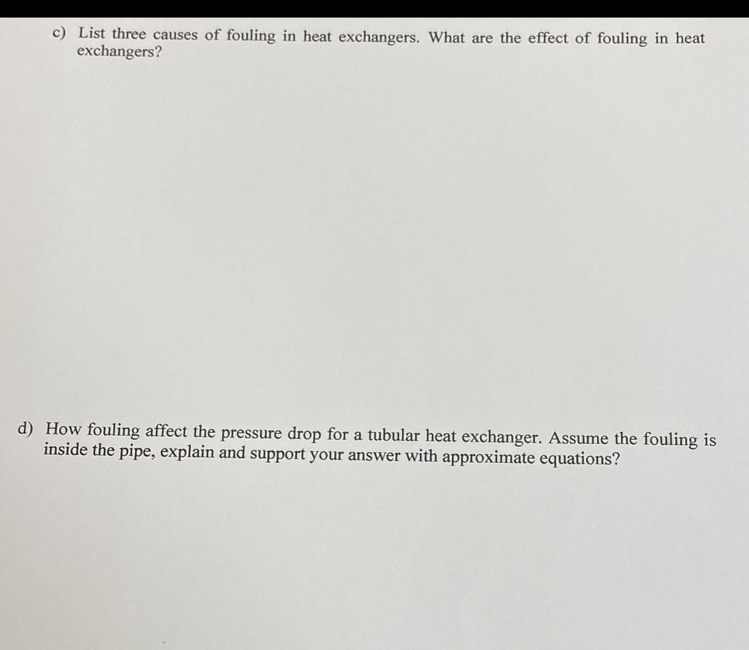 Solved c) List three causes of fouling in heat exchangers.
