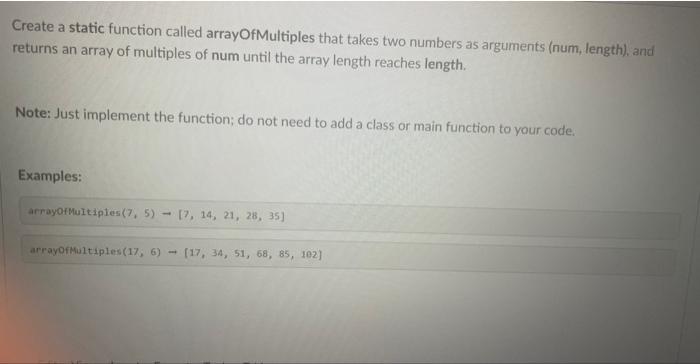 Solved Create a static function called arrayOfMultiples that | Chegg.com