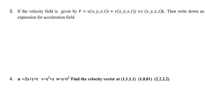 Solved 3. If the velocity field is given by V = u(x,y,z,t)i | Chegg.com