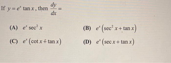 Solved Dy If Y E Tan X Then Dx A E Sec X B E Sec Chegg Com