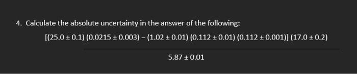 Solved 4. Calculate the absolute uncertainty in the answer | Chegg.com