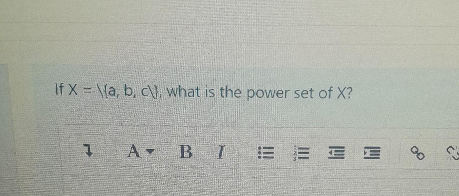 Solved If X=\{a,b,c\}, what is the power set of X ?