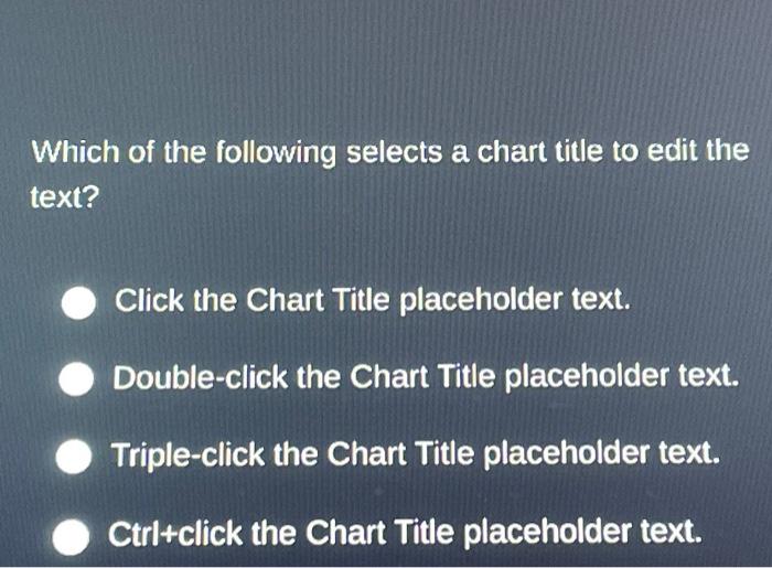 Which of the following selects a chart title to edit