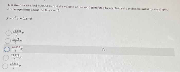 Solved Use the disk or shell method to find the volume of | Chegg.com