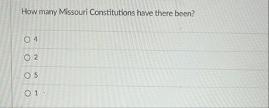 Solved How many Missouri Constitutions have there been?4251 | Chegg.com