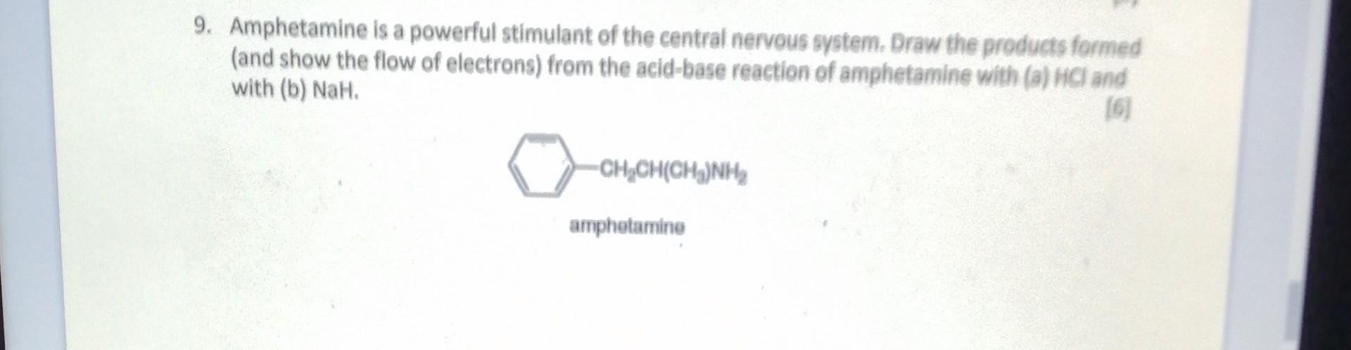 9. Amphetamine is a powerful stimulant of the central nervous system. Draw the products formed (and show the flow of electron