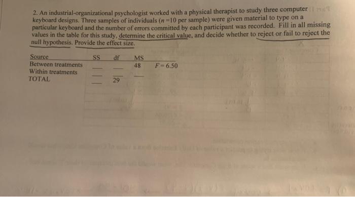 2. An industrial-organizational psychologist worked with a physical therapist to study three computer st
keyboard designs. Th