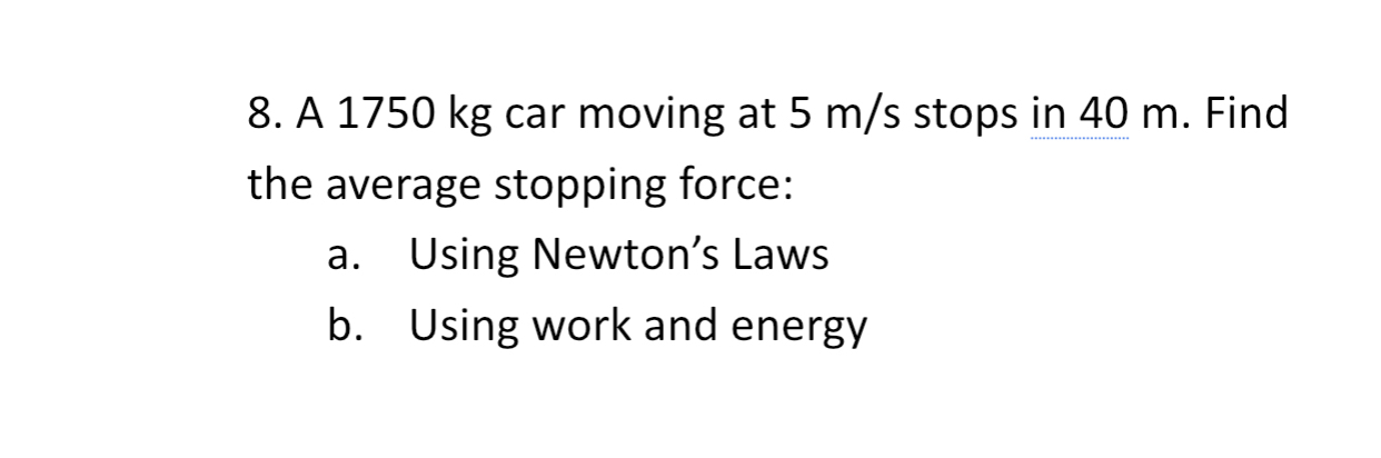 Solved A 1750kg ﻿car moving at 5ms ﻿stops in 40m. ﻿Find the | Chegg.com
