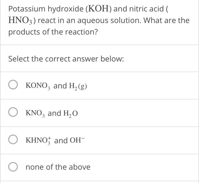 Solved Potassium hydroxide (KOH) and nitric acid (HNO3)
