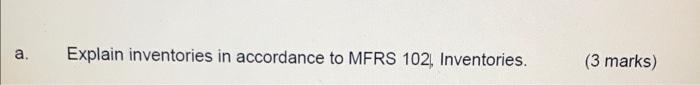 Solved A Explain Inventories In Accordance To MFRS 102 Chegg Com   Image