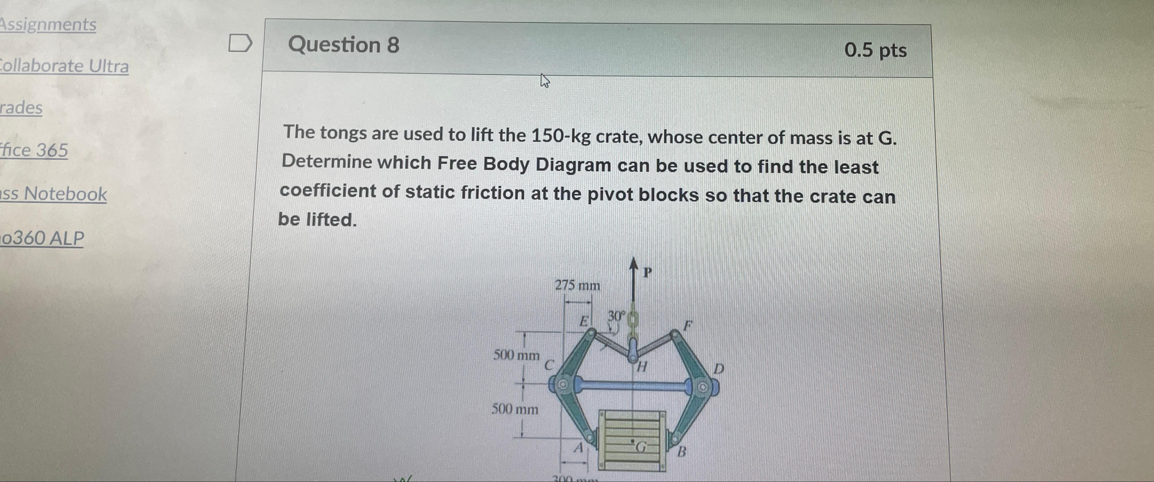 Solved Question 80.5ptsThe tongs are used to lift the 150kg