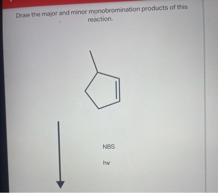 [Solved] Draw the major and minor monobromination products