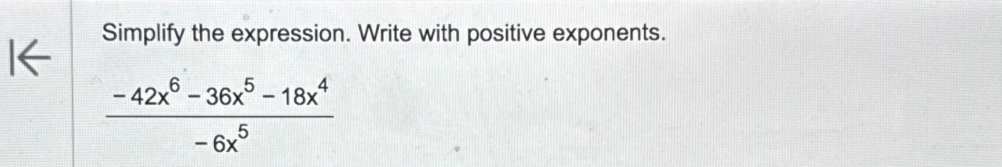 Solved Simplify the expression. Write with positive | Chegg.com