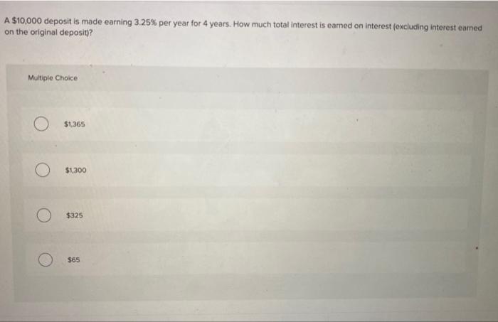 Solved A $10,000 Deposit Is Made Earning 3.25% Per Year For 