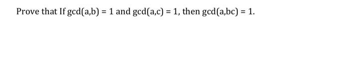 Solved Prove That If Gcd(a,b)=1 And Gcd(a,c)=1, Then | Chegg.com