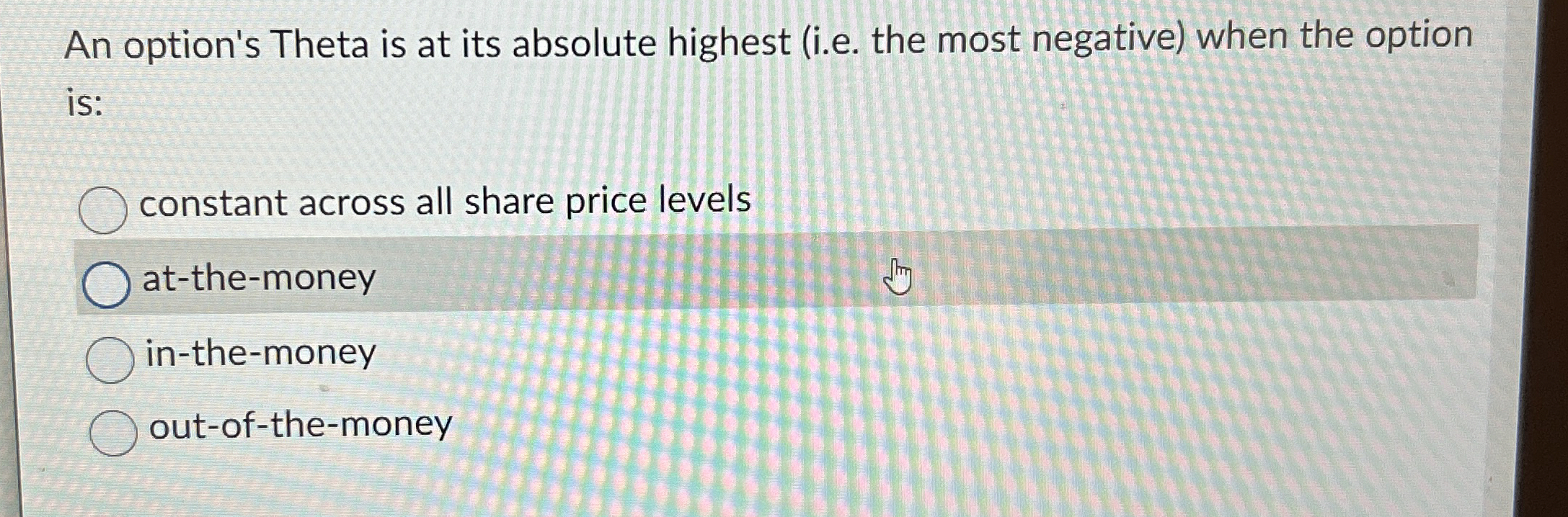 Solved An option's Theta is at its absolute highest (i.e. | Chegg.com