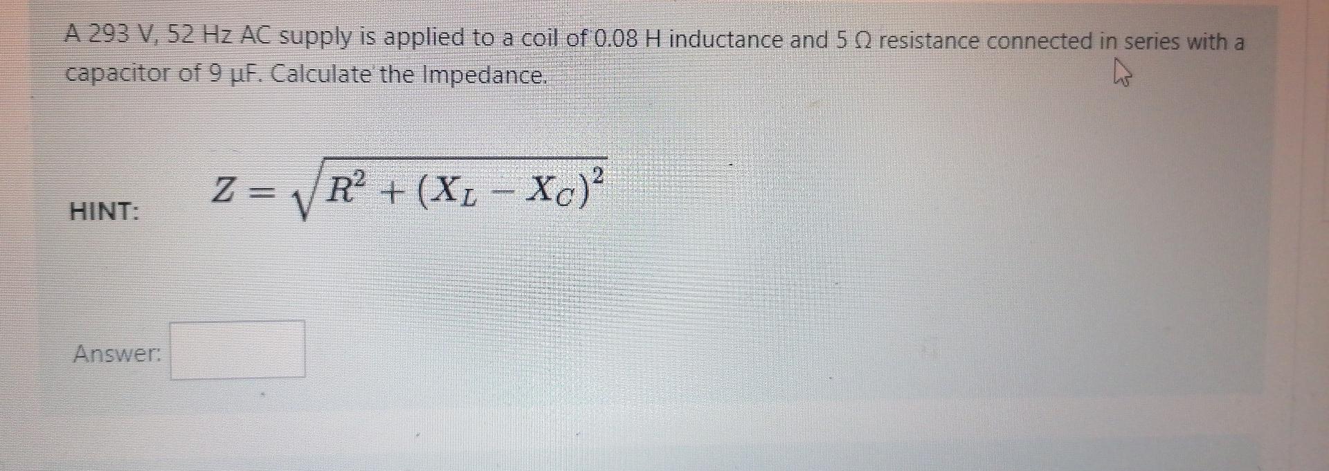 Solved A 293 V. 52 Hz AC supply is applied to a coil of 0.08 | Chegg.com