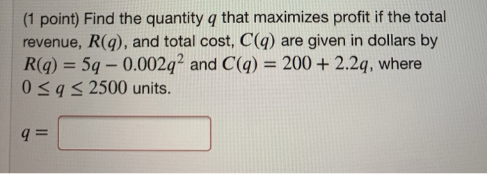 Solved (1 point) Find the quantity q that maximizes profit | Chegg.com