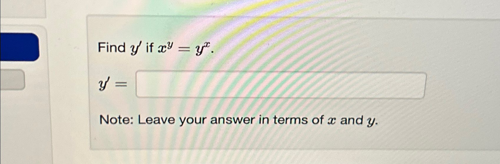 Solved Find y' ﻿if xy=yx.y'=Note: Leave your answer in terms | Chegg.com