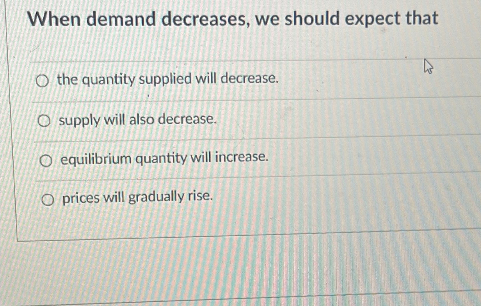 Solved When demand decreases, we should expect thatthe | Chegg.com