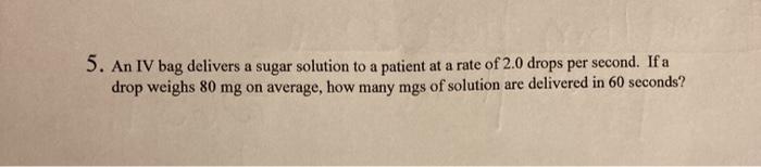 Solved 5. An IV bag delivers a sugar solution to a patient | Chegg.com