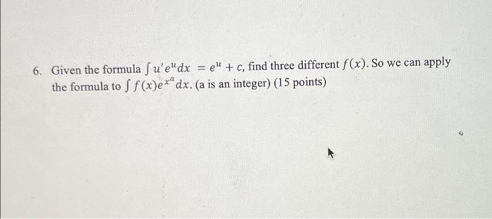 6. Given the formula \( \int u^{\prime} e^{u} d x=e^{u}+c \), find three different \( f(x) \). So we can apply the formula to