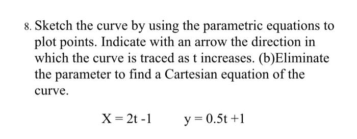 Solved 8. Sketch the curve by using the parametric equations | Chegg.com