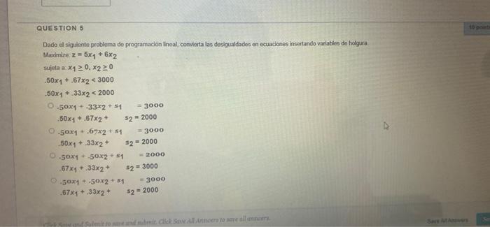 QUESTION 5 Dado el siguiente problema de programación lineal, convierta las desigualdades en ecuaciones Insertando variables