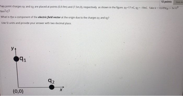 Solved 12 points Save Two point charges 91 and 2 are placed | Chegg.com