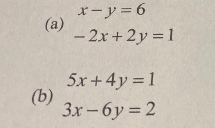 x-y=6 − 2x + 2 y = 1 5x + 4y = 1 3x-6y=2 (a) (b)