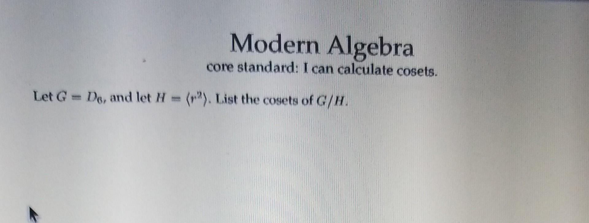 Solved Let G=D6, And Let H= R2 . List The Cosets Of G/H. | Chegg.com