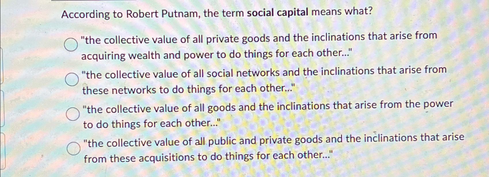 Solved According to Robert Putnam, the term social capital | Chegg.com
