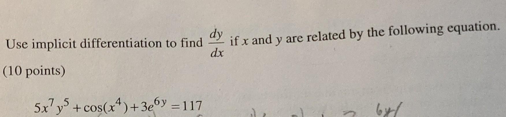 Use implicit differentiation to find \( \frac{d y}{d x} \) if \( x \) and \( y \) are related by the following equation. \( (