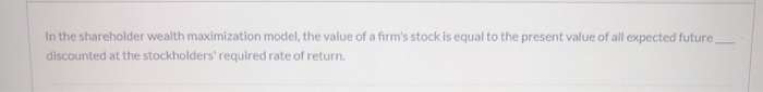 Solved In the shareholder wealth maximization model, the | Chegg.com