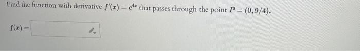 Solved Find The Function With Derivative F′ X E4x That