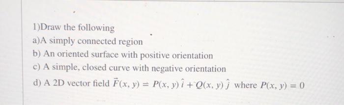 Solved 1)Draw the following a) A simply connected region b) | Chegg.com