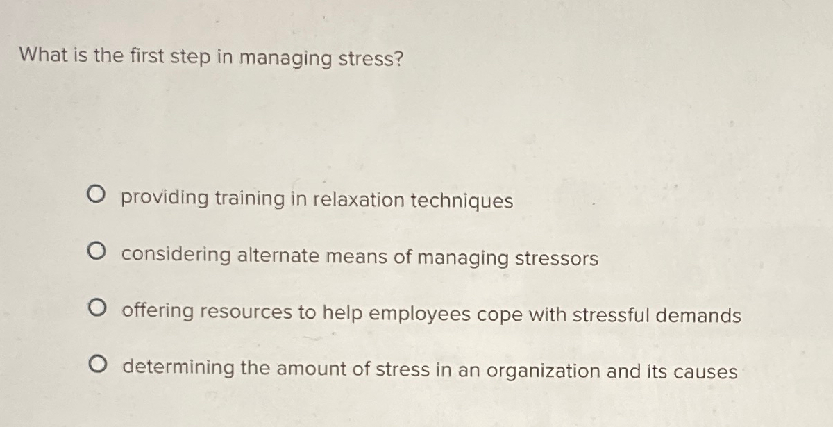Solved What is the first step in managing stress?providing | Chegg.com
