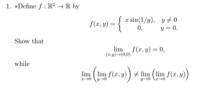 1. \( * \) Define \( f: \mathbb{R}^{2} \rightarrow \mathbb{R} \) by \[ f(x, y)=\left\{\begin{array}{cc} x \sin (1 / y), & y \