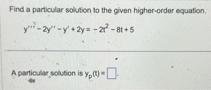 Solved Find a particular solution to the given higher-order | Chegg.com