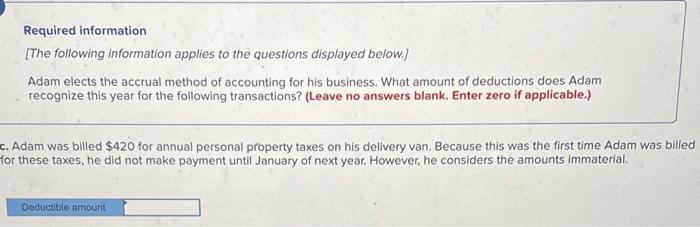 Required information
[The following information applies to the questions displayed below.]
Adam elects the accrual method of