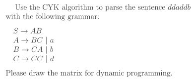 Solved Use the CYK algorithm to parse the sentence | Chegg.com