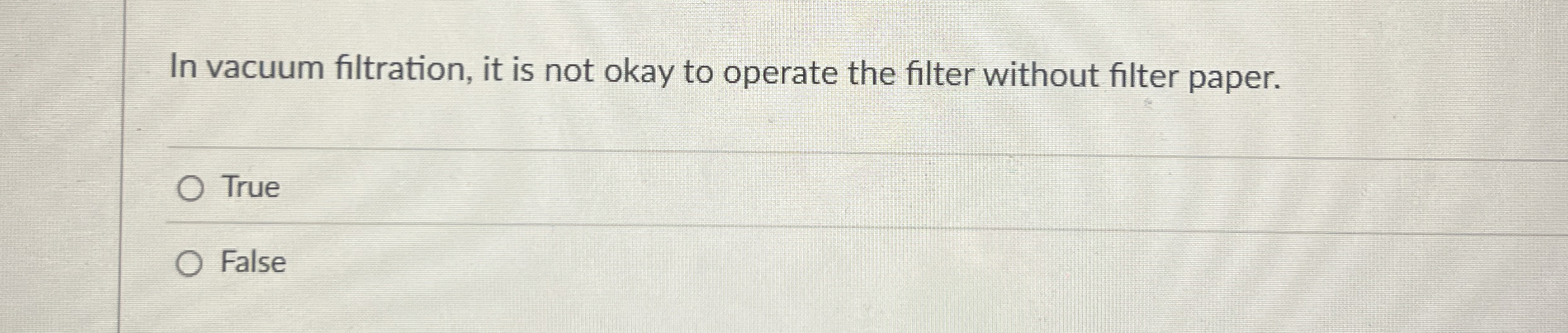 Solved In vacuum filtration, it is not okay to operate the | Chegg.com