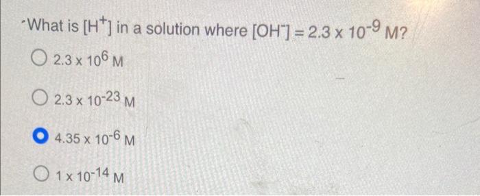 Solved What is [H+]in a solution where [OH−]=2.3×10−9M ? | Chegg.com