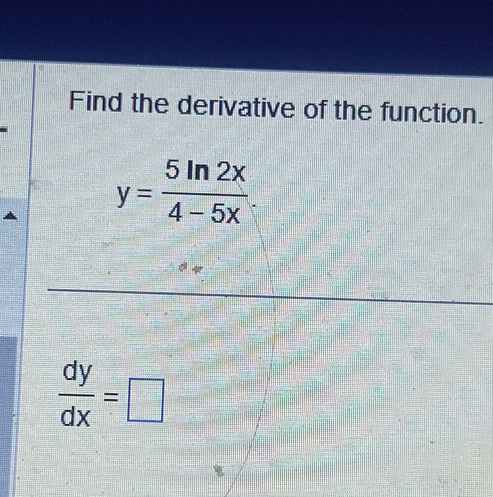 Solved Find The Derivative Of The Function Y 5ln2x4 5xdydx