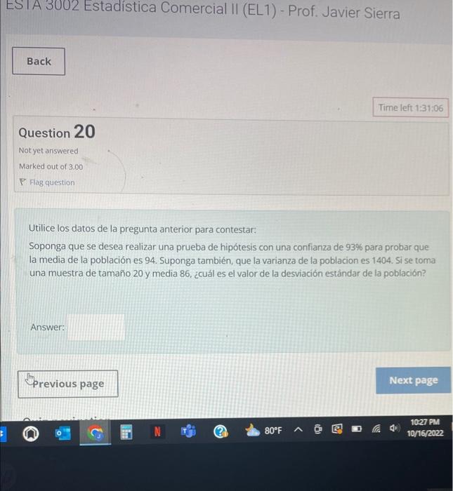 Question 20 Notyet aniswered Marked out of \( 3.00 \) P Flag question Utilice los datos de la pregunta anterior para contesta