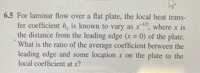 Solved > 6.5 For laminar flow over a flat plate, the local | Chegg.com
