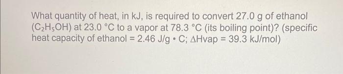 Solved What quantity of heat, in kJ, is required to convert | Chegg.com