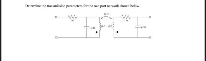 Solved Determine the transmission parameters for the two | Chegg.com